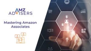 Mastering Amazon Associates AMZ Advisers