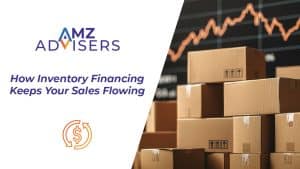How-Inventory-Financing-Keeps-Your-Sales-Flowing-AMZ-Advisers