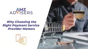Why-Choosing-the-Right-Payment-Service-Provider-Matters-AMZ-Advisers