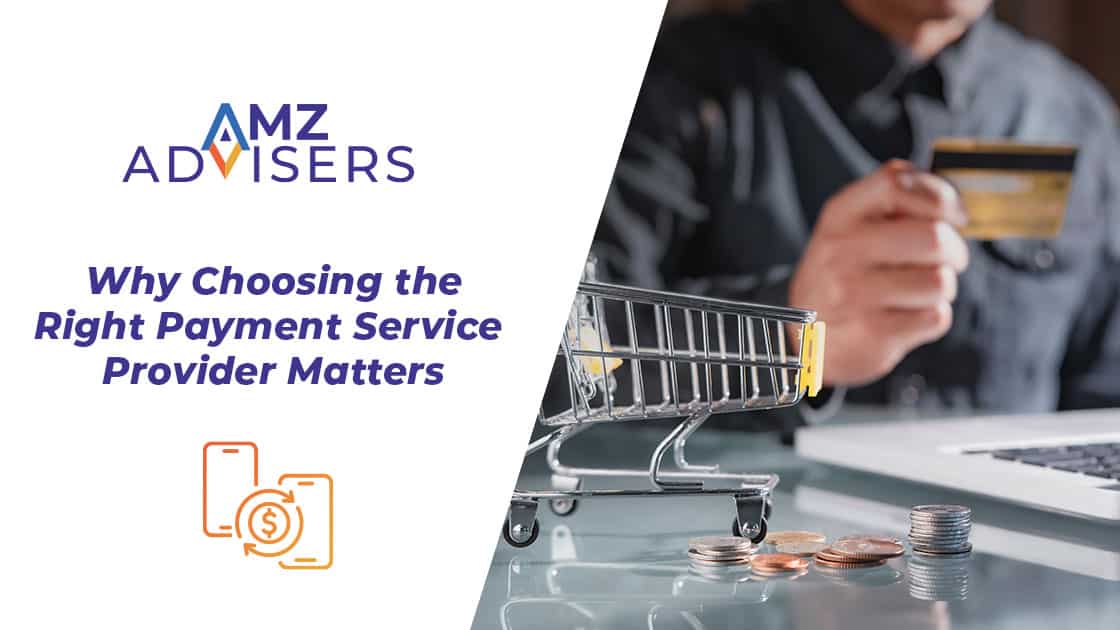 Why-Choosing-the-Right-Payment-Service-Provider-Matters-AMZ-Advisers
