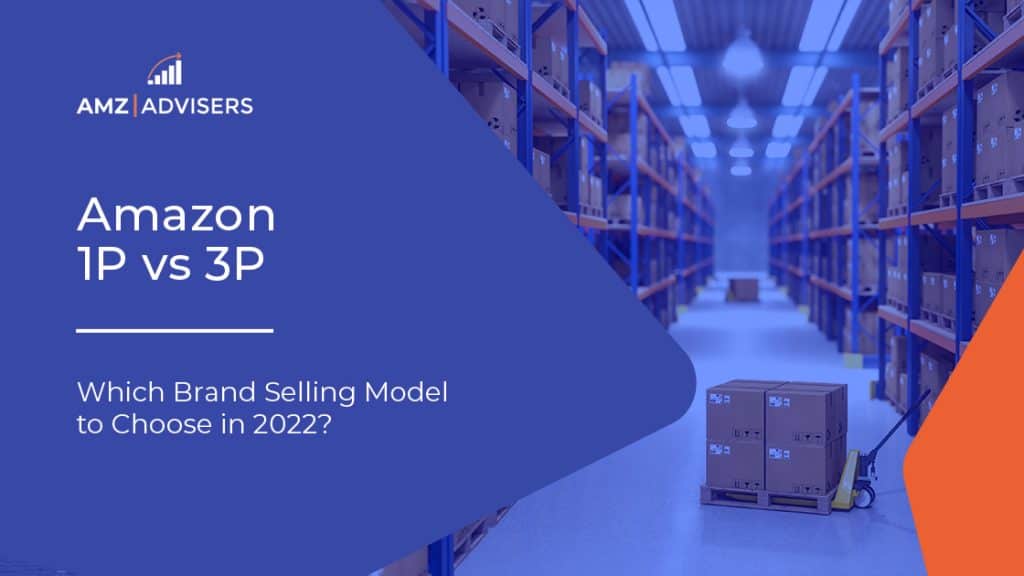 23C Amazon 1P vs 3P Which Brand Selling Mode to Choose in 2022