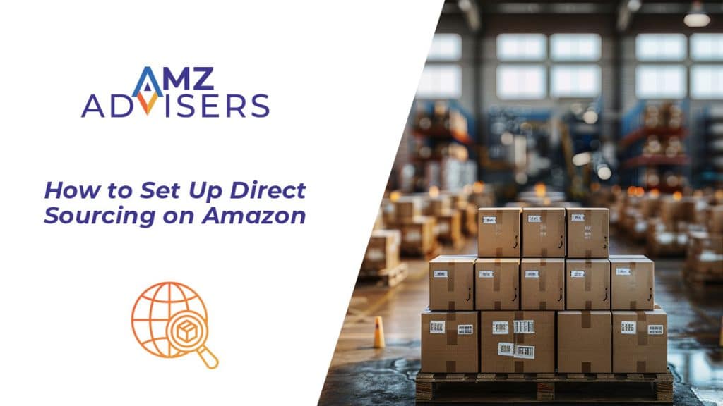 How-to-Set-Up-Direct-Sourcing-on-Amazon-AMZ-Advisers