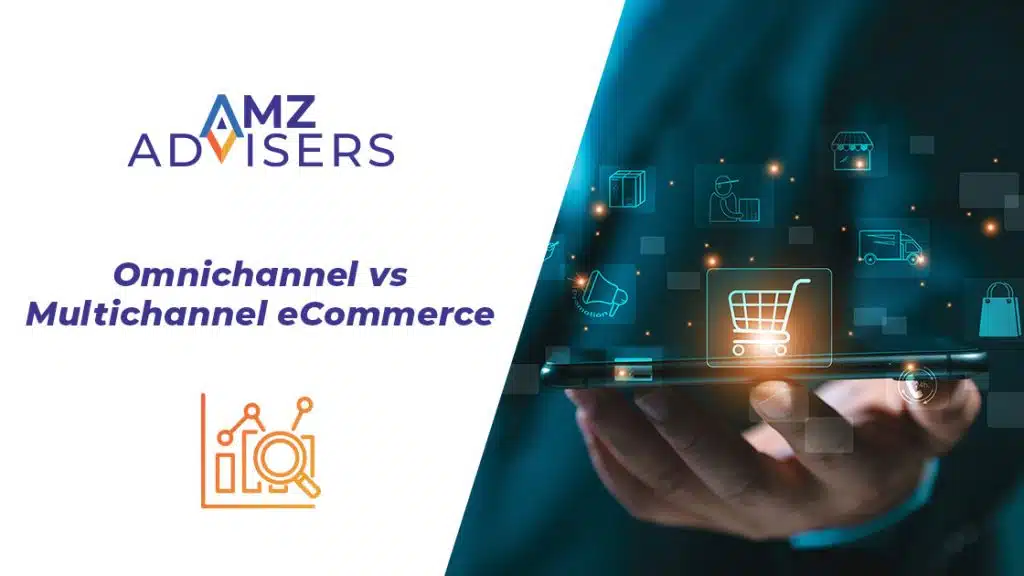 Omnichannel-vs-Multichannel-Ecommerce-AMZ-Advisers