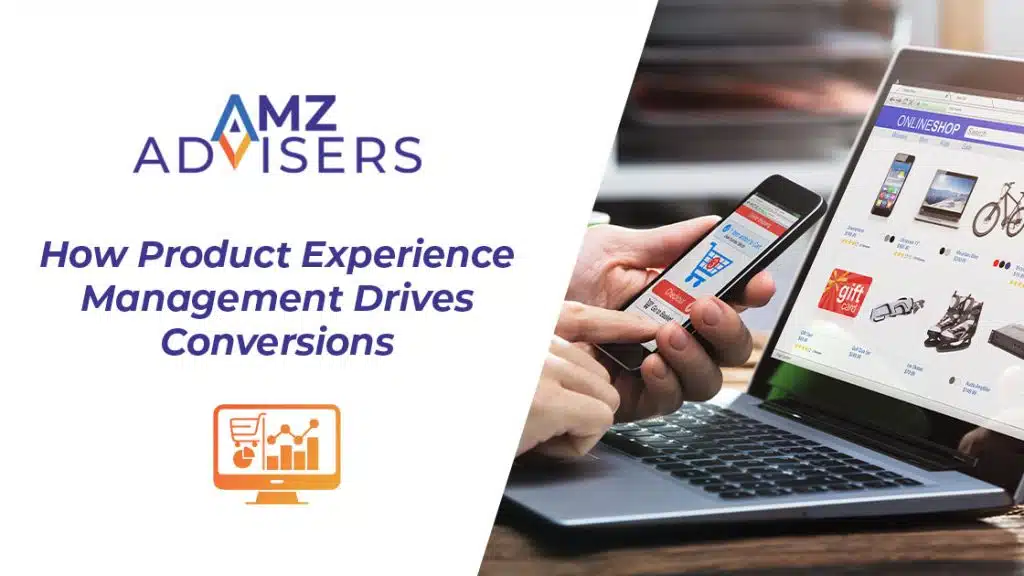 How-Product-Experience-Management-Drives-Conversions-AMZ-Advisers